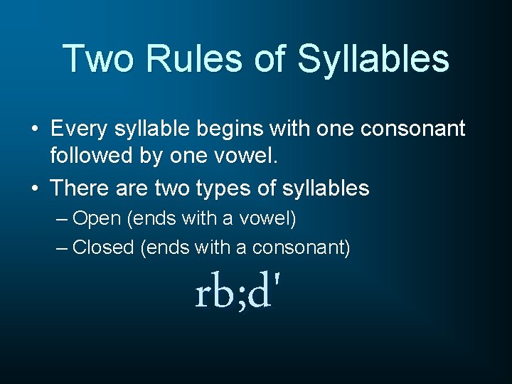 Two Rules of Syllables • Every syllable begins with one consonant followed by one