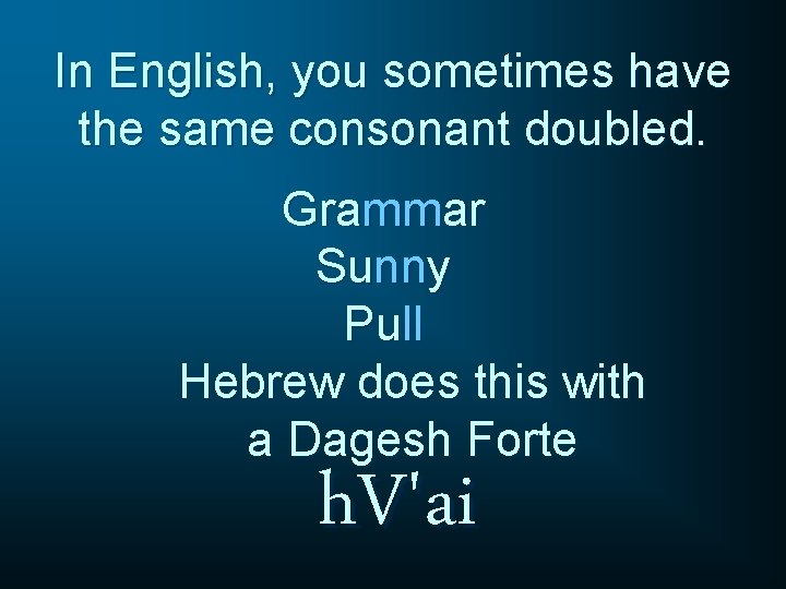 In English, you sometimes have the same consonant doubled. Grammar Sunny Pull Hebrew does