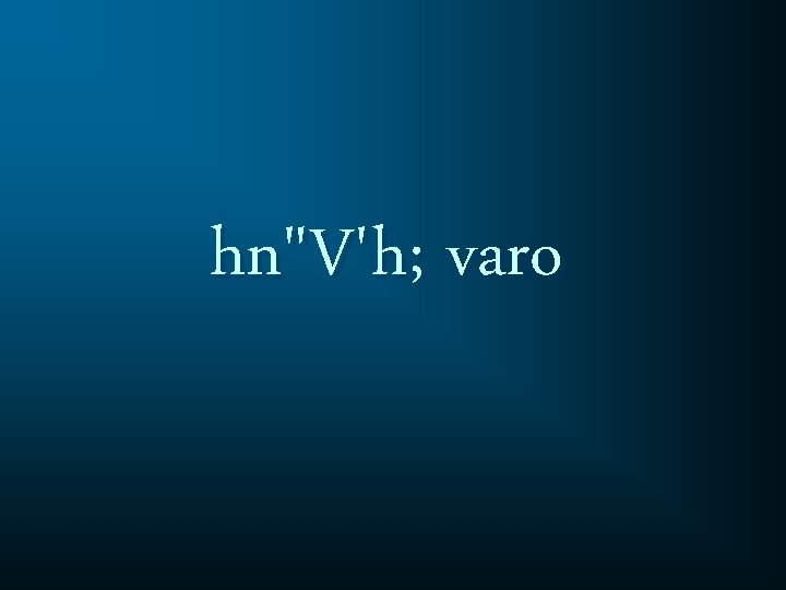 hn"V'h; varo 