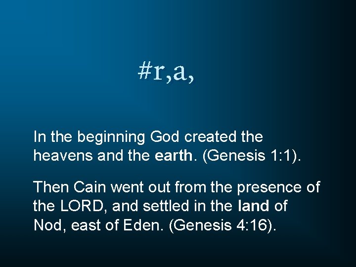 #r, a, In the beginning God created the heavens and the earth. (Genesis 1: