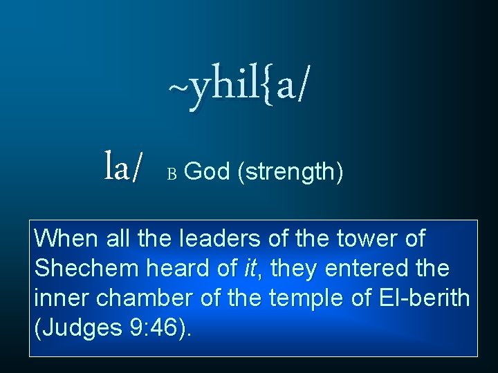 la/ ~yhil{a/ B God (strength) When all the leaders of the tower of Shechem