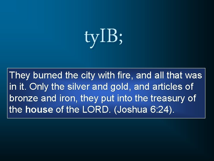 ty. IB; They burned the city with fire, and all that was in it.