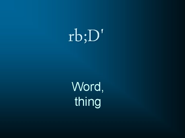 rb; D' Word, thing 