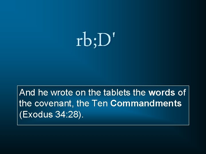 rb; D' And he wrote on the tablets the words of the covenant, the