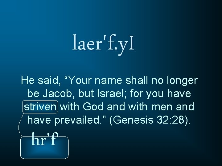 laer'f. y. I He said, “Your name shall no longer be Jacob, but Israel;