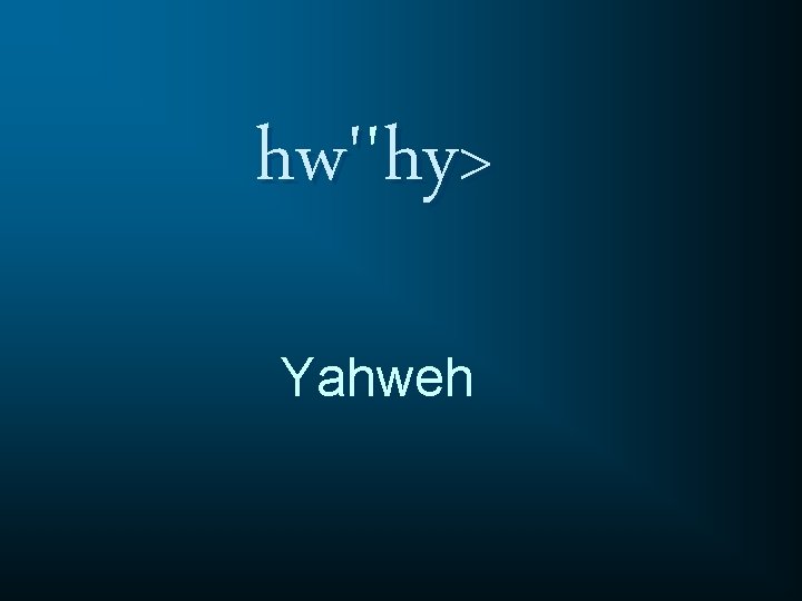 hw'' hw' hy> Yahweh 