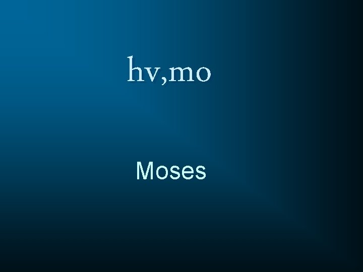 hv, mo Moses 