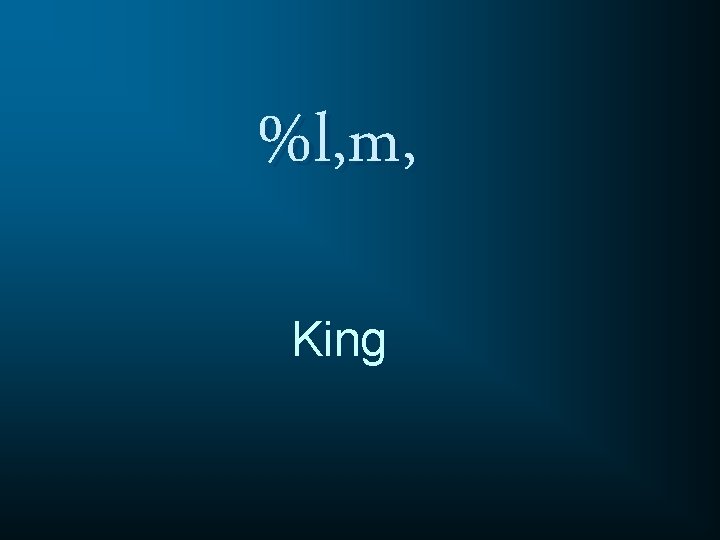 %l, m, King 