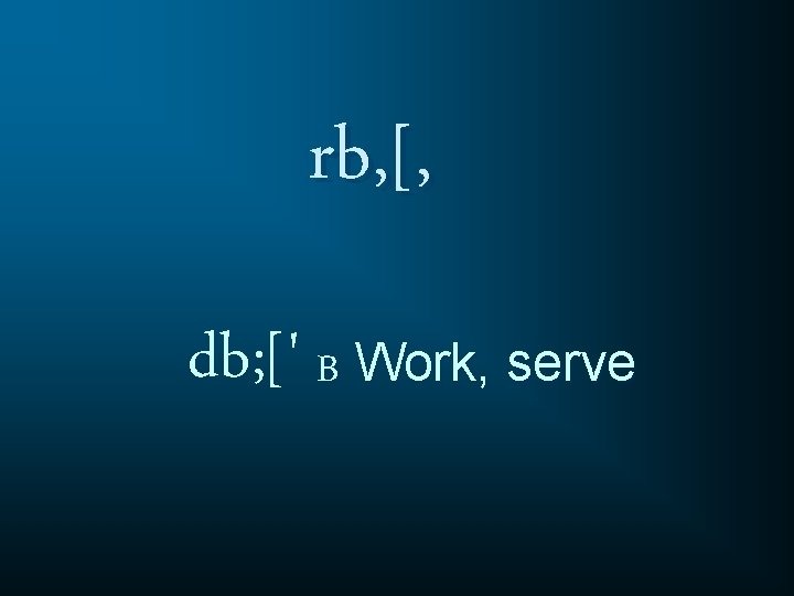 rb, [, db; [' B Work, serve 