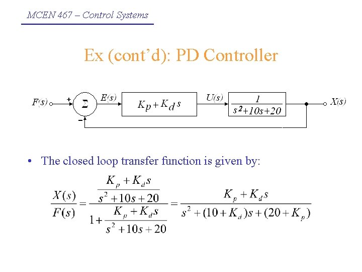 MCEN 467 – Control Systems Ex (cont’d): PD Controller • The closed loop transfer