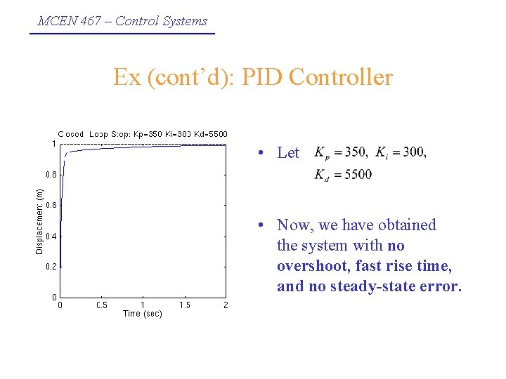 MCEN 467 – Control Systems Ex (cont’d): PID Controller • Let • Now, we