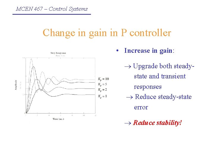 MCEN 467 – Control Systems Change in gain in P controller • Increase in