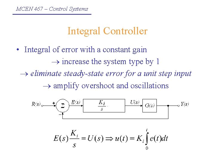 MCEN 467 – Control Systems Integral Controller • Integral of error with a constant