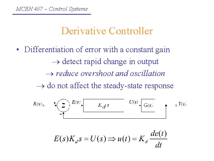 MCEN 467 – Control Systems Derivative Controller • Differentiation of error with a constant