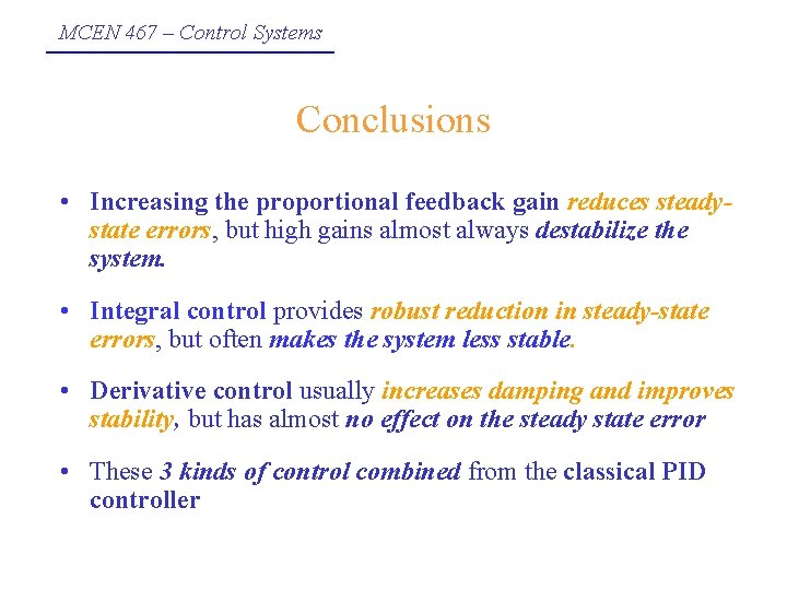 MCEN 467 – Control Systems Conclusions • Increasing the proportional feedback gain reduces steadystate