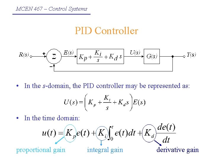 MCEN 467 – Control Systems PID Controller • In the s-domain, the PID controller