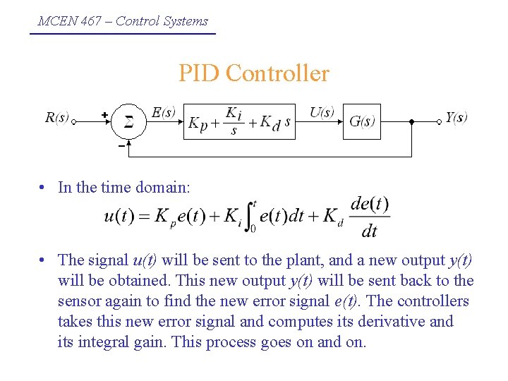 MCEN 467 – Control Systems PID Controller • In the time domain: • The