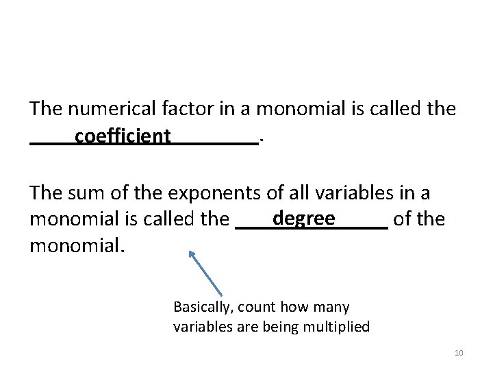 The numerical factor in a monomial is called the ___________. coefficient The sum of