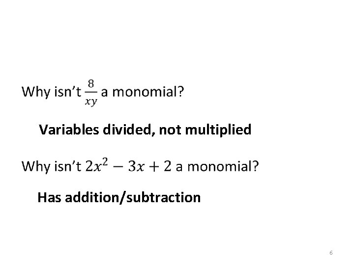 Variables divided, not multiplied Has addition/subtraction 6 