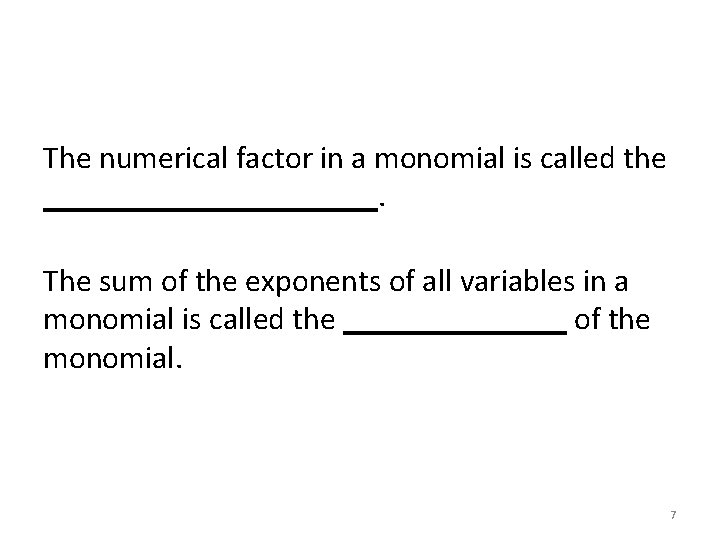 The numerical factor in a monomial is called the ___________. The sum of the