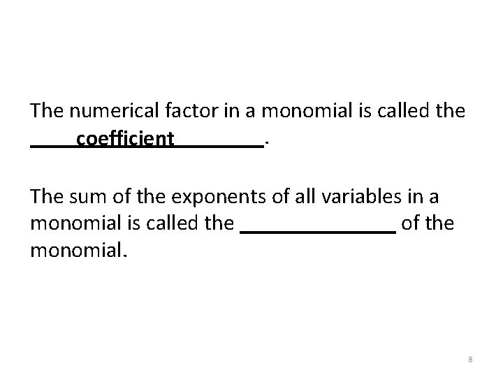 The numerical factor in a monomial is called the ___________. coefficient The sum of