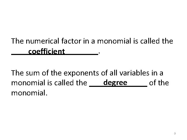 The numerical factor in a monomial is called the ___________. coefficient The sum of