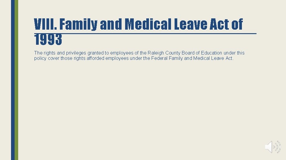 VIII. Family and Medical Leave Act of 1993 The rights and privileges granted to