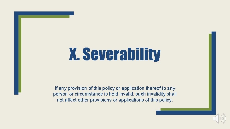 X. Severability If any provision of this policy or application thereof to any person