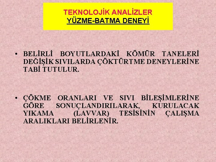 TEKNOLOJİK ANALİZLER YÜZME-BATMA DENEYİ • BELİRLİ BOYUTLARDAKİ KÖMÜR TANELERİ DEĞİŞİK SIVILARDA ÇÖKTÜRTME DENEYLERİNE TABİ