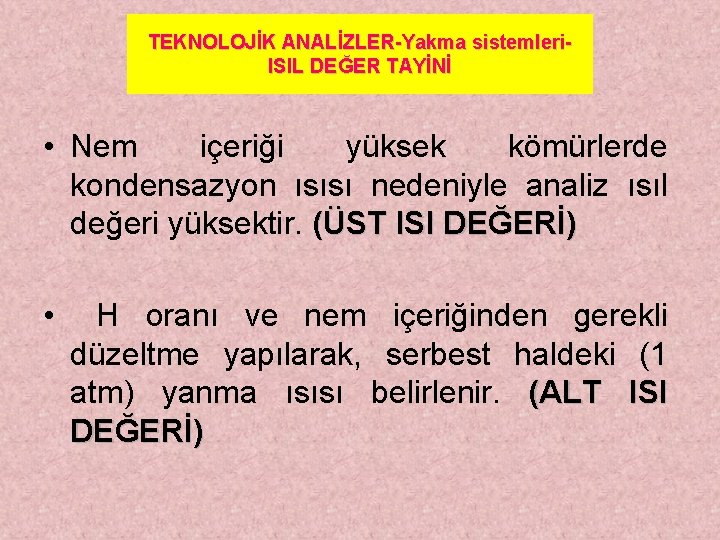 TEKNOLOJİK ANALİZLER-Yakma sistemleri. ISIL DEĞER TAYİNİ • Nem içeriği yüksek kömürlerde kondensazyon ısısı nedeniyle