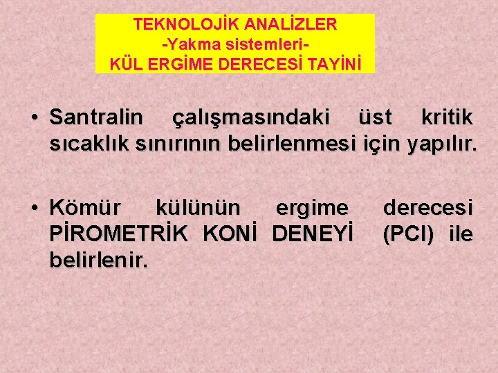 TEKNOLOJİK ANALİZLER -Yakma sistemleri. KÜL ERGİME DERECESİ TAYİNİ • Santralin çalışmasındaki üst kritik sıcaklık