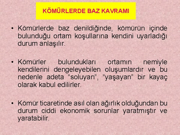 KÖMÜRLERDE BAZ KAVRAMI • Kömürlerde baz denildiğinde, kömürün içinde bulunduğu ortam koşullarına kendini uyarladığı