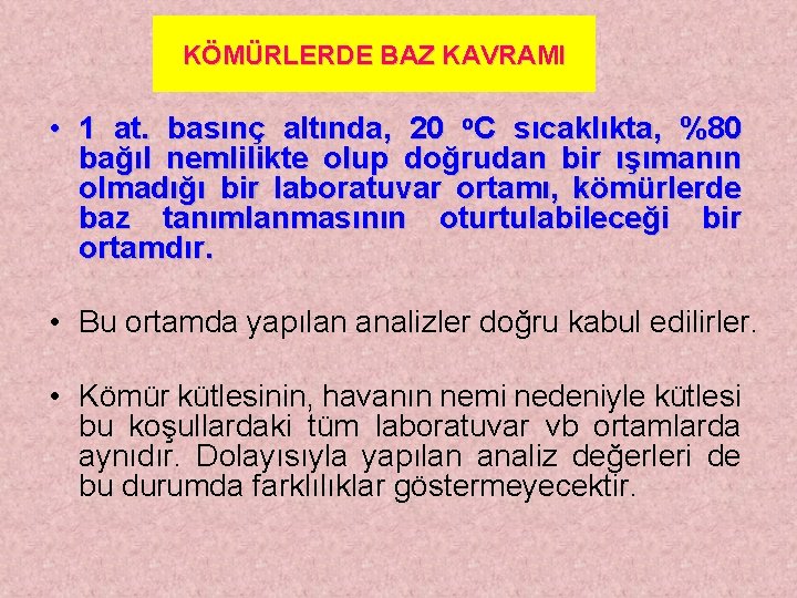 KÖMÜRLERDE BAZ KAVRAMI • 1 at. basınç altında, 20 o. C sıcaklıkta, %80 bağıl