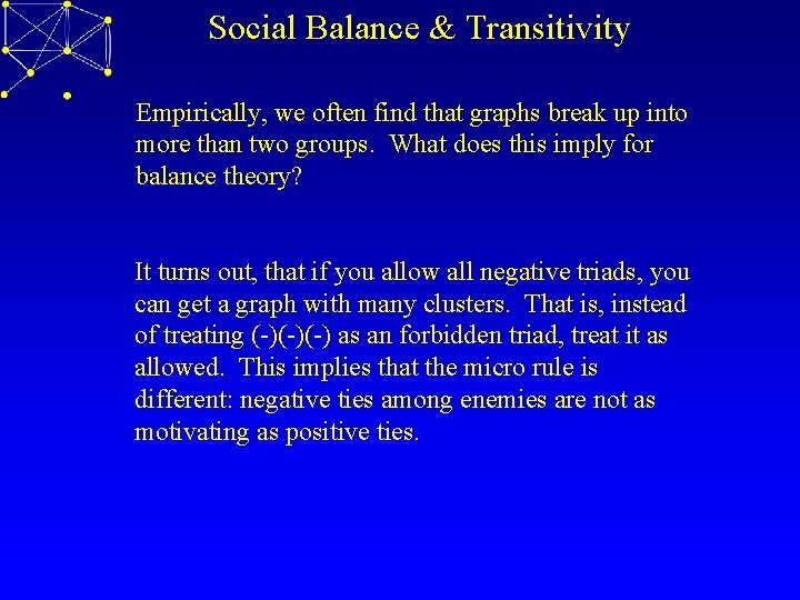 Social Balance & Transitivity Empirically, we often find that graphs break up into more