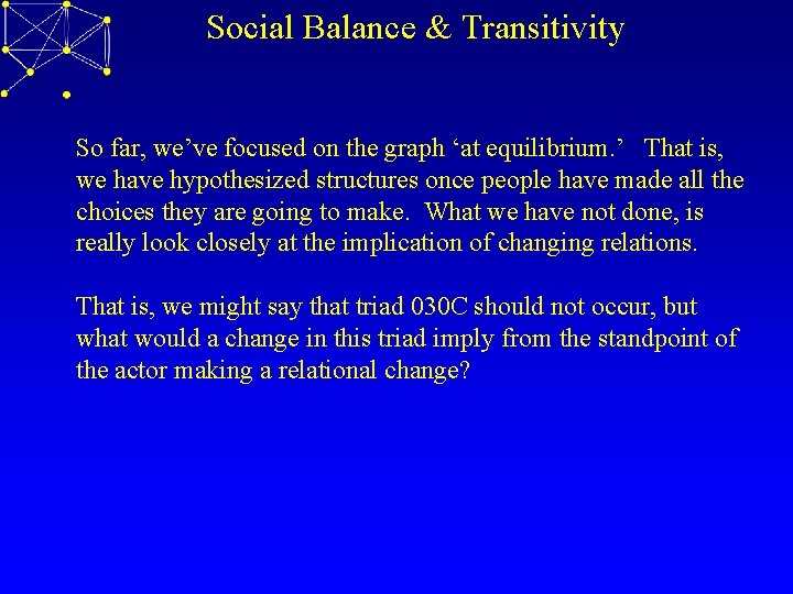Social Balance & Transitivity So far, we’ve focused on the graph ‘at equilibrium. ’