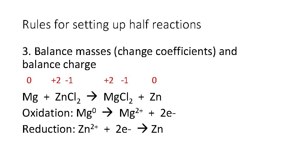 Rules for setting up half reactions 3. Balance masses (change coefficients) and balance charge