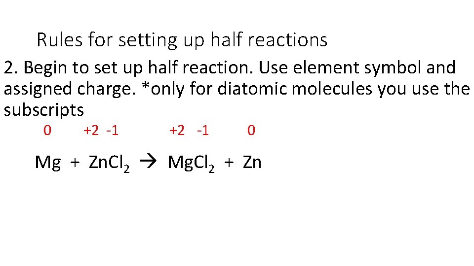 Rules for setting up half reactions 2. Begin to set up half reaction. Use