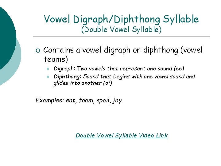 Vowel Digraph/Diphthong Syllable (Double Vowel Syllable) ¡ Contains a vowel digraph or diphthong (vowel