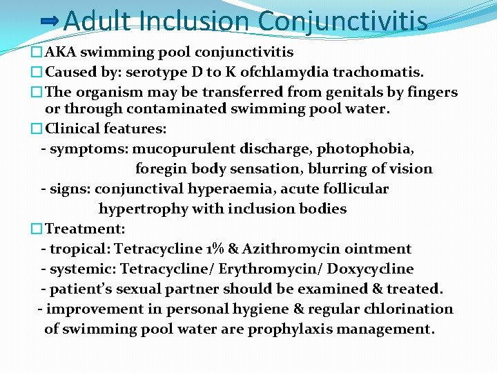 Adult Inclusion Conjunctivitis �AKA swimming pool conjunctivitis �Caused by: serotype D to K ofchlamydia