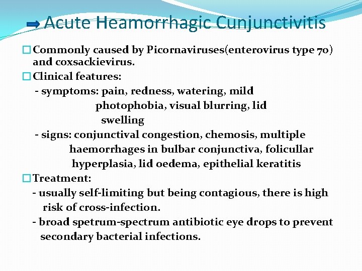 Acute Heamorrhagic Cunjunctivitis �Commonly caused by Picornaviruses(enterovirus type 70) and coxsackievirus. �Clinical features: -