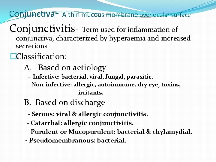 Conjunctiva- A thin mucous membrane over ocular surface Conjunctivitis- Term used for inflammation of