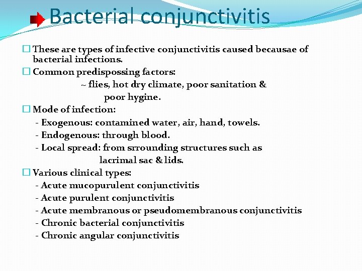Bacterial conjunctivitis � These are types of infective conjunctivitis caused becausae of bacterial infections.