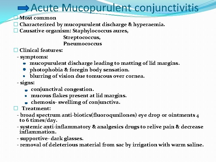 Acute Mucopurulent conjunctivitis � Most common � Characterized by mucopurulent discharge & hyperaemia. �
