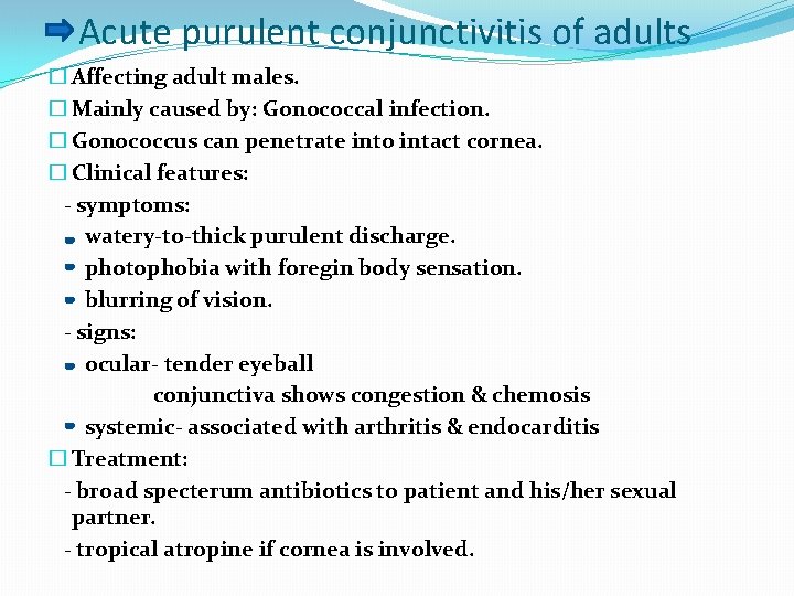 Acute purulent conjunctivitis of adults � Affecting adult males. � Mainly caused by: Gonococcal