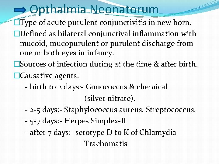 Opthalmia Neonatorum �Type of acute purulent conjunctivitis in new born. �Defined as bilateral conjunctival