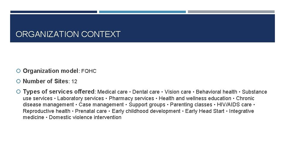 ORGANIZATION CONTEXT Organization model: FQHC Number of Sites: 12 Types of services offered: Medical