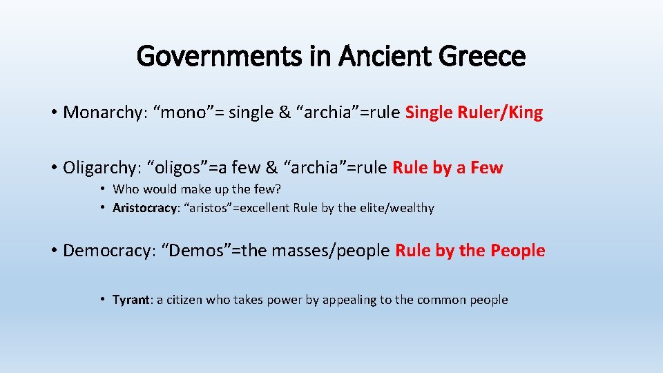 Governments in Ancient Greece • Monarchy: “mono”= single & “archia”=rule Single Ruler/King • Oligarchy:
