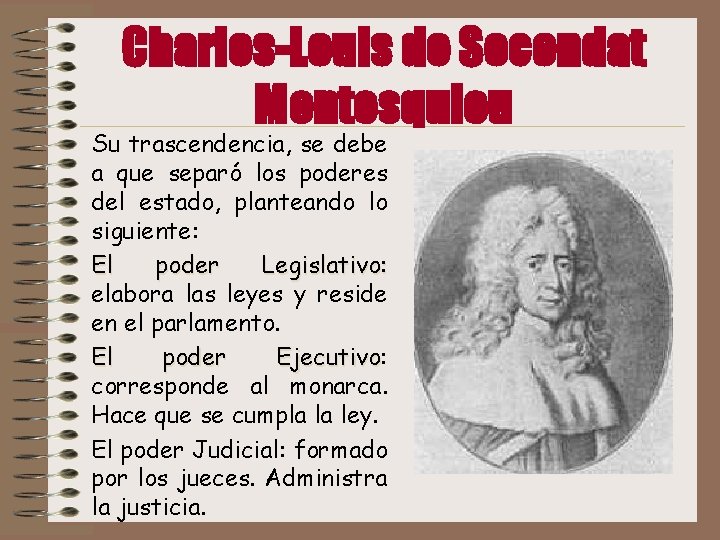 Charles-Louis de Secondat Montesquieu Su trascendencia, se debe a que separó los poderes del