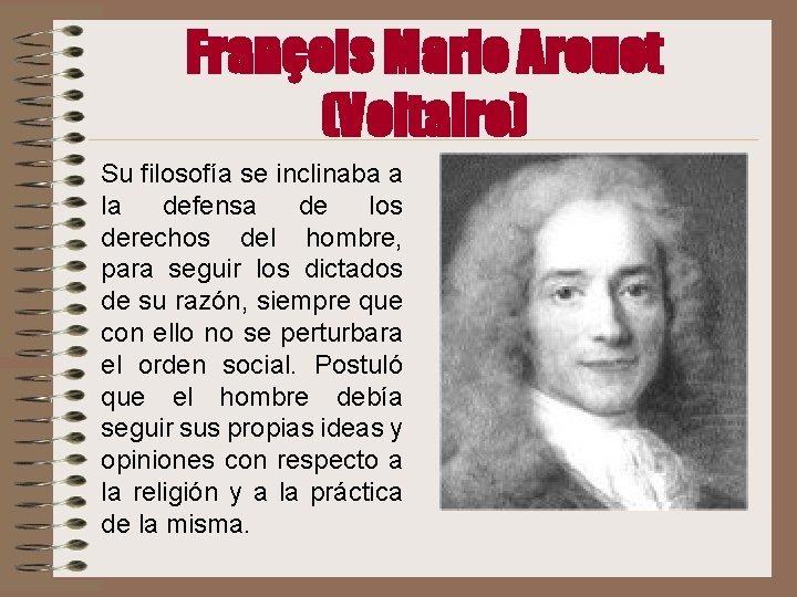 François Marie Arouet (Voltaire) Su filosofía se inclinaba a la defensa de los derechos