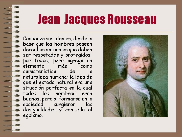 Jean Jacques Rousseau Comienza sus ideales, desde la base que los hombres poseen derechos